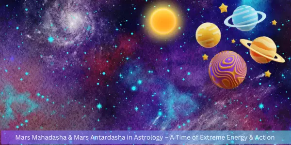 Mars Mahadasha & Mars Antardasha in Astrology – A Time of Extreme Energy & Action